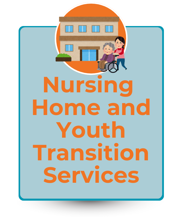 Graphic icon with text that reads Nursing Home and Youth Transition Services