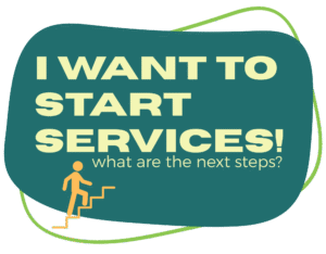 Teal blue infographic with text that reads "I want to start services, what are the next steps?
