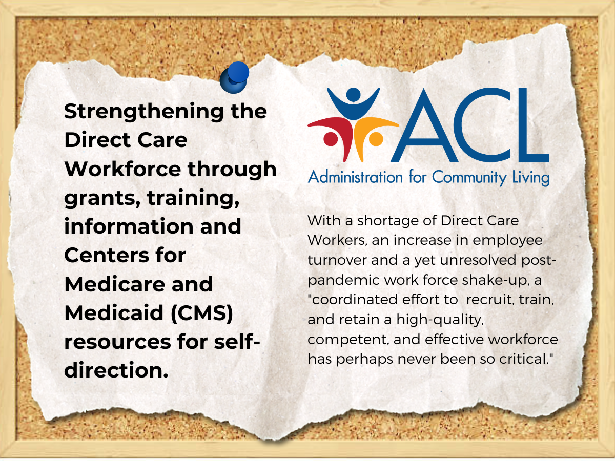 Bulletin board background with the Administration for Community Living logo in red, blue and gold, with text that reads Strengthening the Direct Care Workforce through grants, training, information and Centers for Medicare and Medicaid (CMS) resources for self-direction.